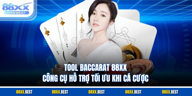 Tool Baccarat 88XX – Công Cụ Hỗ Trợ Tối Ưu Khi Cá Cược